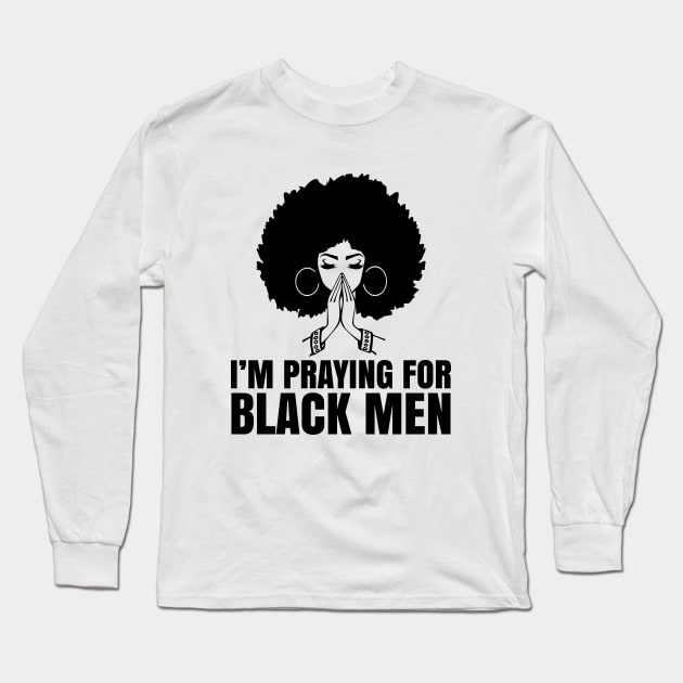 I'm Praying for black men, Black Lives Matter, No Justice No Peace, Protest Shirt Long Sleeve T-Shirt by UrbanLifeApparel